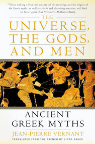 The Universe, the Gods, and Men (Ancient Greek Myths Told by Jean-Pierre Vernant) by Jean-Pierre Vernant, 9780060957506