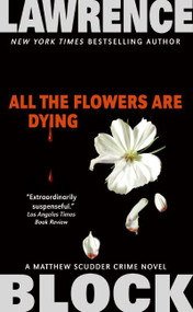 All the Flowers Are Dying by Lawrence Block, 9780061030963