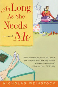 As Long As She Needs Me (A Novel) by Nicholas Weinstock, 9780060957834