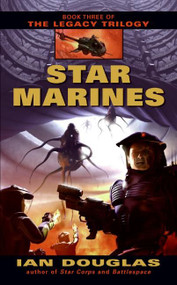 Star Marines (Book Three of The Legacy Trilogy) by Ian Douglas, 9780380818266