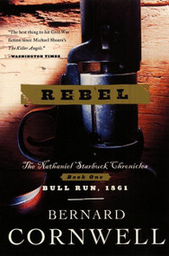 Rebel (The Nathaniel Starbuck Chronicles: Book One) by Bernard Cornwell, 9780060934613