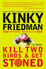 Kill Two Birds & Get Stoned (A Novel) by Kinky Friedman, 9780060935283