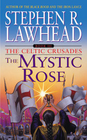 The Mystic Rose (The Celtic Crusades: Book III) by Stephen R. Lawhead, 9780380820184