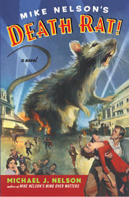 Mike Nelson's Death Rat! (A Novel) by Michael J. Nelson, 9780060934729