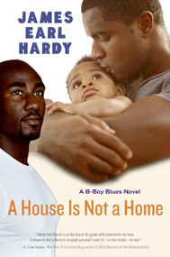 A House Is Not a Home (A B-Boy Blues Novel) by James Earl Hardy, 9780060936600