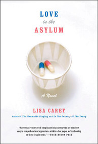 Love in the Asylum (A Novel) by Lisa Carey, 9780060937430