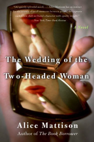 The Wedding of the Two-Headed Woman (A Novel) by Alice Mattison, 9780060937881