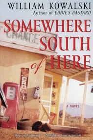 Somewhere South of Here (A Novel) by William Kowalski, 9780060084370