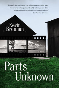 Parts Unknown (A Novel) by Kevin Brennan, 9780060012779