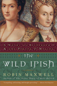 The Wild Irish (A Novel of Elizabeth I and the Pirate O'Malley) by Robin Maxwell, 9780060091439
