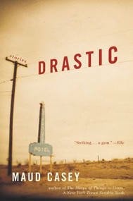 Drastic (Stories) by Maud Casey, 9780060512552