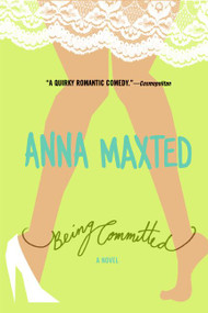 Being Committed (A Novel) by Anna Maxted, 9780060096700