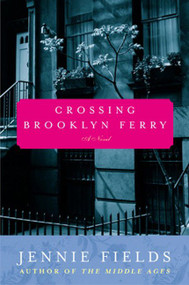 Crossing Brooklyn Ferry (A Novel) by Jennie Fields, 9780060099435