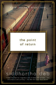 The Point of Return (A Novel) by Siddhartha Deb, 9780060501532