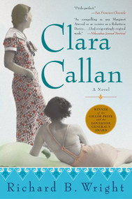 Clara Callan (A Novel) by Richard B. Wright, 9780060506070
