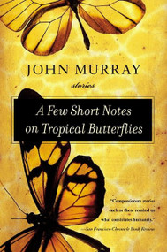 A Few Short Notes on Tropical Butterflies (Stories) by John Murray, 9780060509293