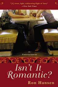 Isn't It Romantic? (An Entertainment) by Ron Hansen, 9780060517670