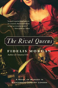 The Rival Queens (A Novel of Murder in Eighteenth-Century London) by Fidelis Morgan, 9780060522063