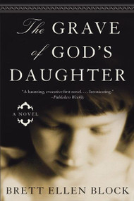 The Grave of God's Daughter (A Novel) by Brett Ellen Block, 9780060525071