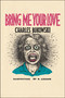 Bring Me Your Love by Charles Bukowski, 9780876856062