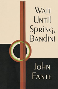 Wait Until Spring, Bandini by John Fante, 9780876855546