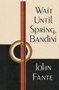 Wait Until Spring, Bandini by John Fante, 9780876855546