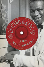 Driving the King (A Novel) by Ravi Howard, 9780060529611