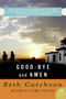 Good-bye and Amen (A Novel) by Beth Gutcheon, 9780060539085