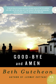 Good-bye and Amen (A Novel) by Beth Gutcheon, 9780060539085