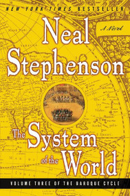 The System of the World (Volume Three of the Baroque Cycle) by Neal Stephenson, 9780060750862
