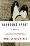 Handsome Harry (A Novel) by James Carlos Blake, 9780060554798