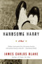 Handsome Harry (A Novel) by James Carlos Blake, 9780060554798