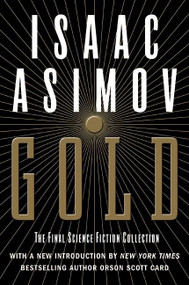 Gold (The Final Science Fiction Collection) by Isaac Asimov, 9780060556525