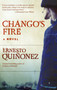 Chango's Fire (A Novel) by Ernesto Quinonez, 9780060565640
