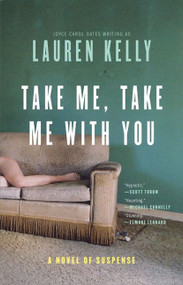 Take Me, Take Me with You (A Novel of Suspense) by Lauren Kelly, 9780060565527