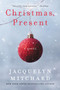 Christmas, Present (A Novel) by Jacquelyn Mitchard, 9780060565589