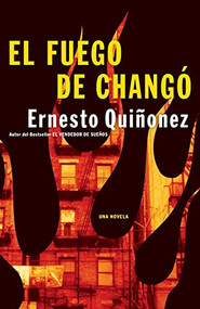 El Fuego de Chango (Una Novela) (Spanish Edition) by Ernesto Quinonez, 9780060565657