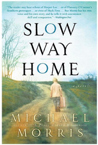 Slow Way Home (A Novel) by Michael Morris, 9780060727673