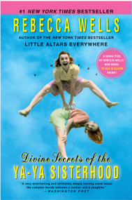 Divine Secrets of the Ya-Ya Sisterhood (A Novel) by Rebecca Wells, 9780060759957