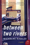 Between Two Rivers (A Novel) by Nicholas Rinaldi, 9780060578770