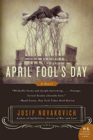 April Fool's Day (A Novel) by Josip Novakovich, 9780060583989