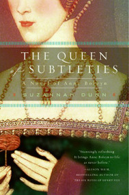 The Queen of Subtleties (A Novel of Anne Boleyn) by Suzannah Dunn, 9780060591588