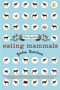 Eating Mammals (Three Novellas) by John Barlow, 9780060591755