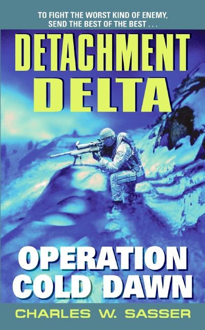 Detachment Delta: Operation Cold Dawn by Charles W. Sasser, 9780060592363