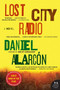 Lost City Radio (A Novel) by Daniel Alarcon, 9780060594817