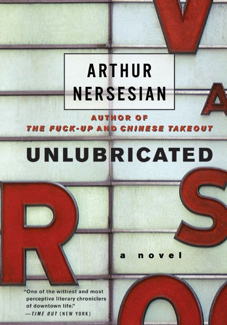Unlubricated (A Novel) by Arthur Nersesian, 9780060734114
