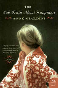 The Sad Truth About Happiness (A Novel) by Anne Giardini, 9780060741778