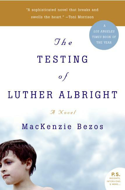 The Testing of Luther Albright (A Novel) by MacKenzie Bezos, 9780060751425