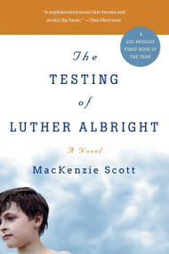 The Testing of Luther Albright (A Novel) by MacKenzie Scott, 9780060751425