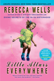 Little Altars Everywhere (A Novel) by Rebecca Wells, 9780060759964